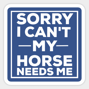 Sorry i can't my horse needs me horse owner Sticker